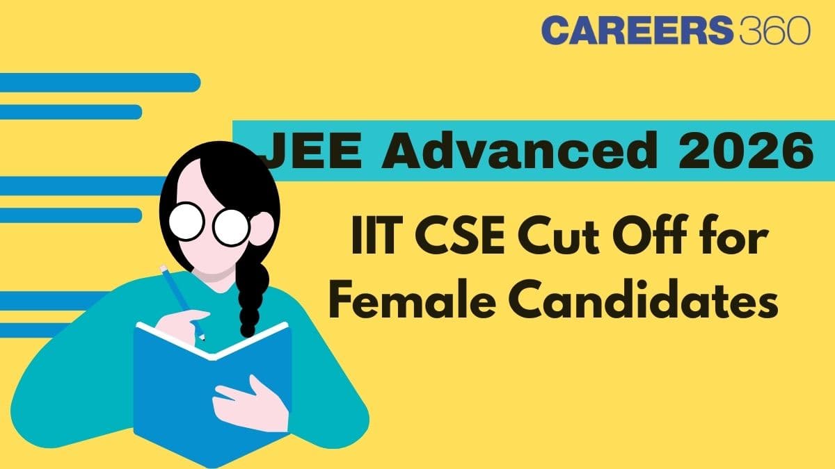 IIT CSE Cut Off for Female Candidates in JEE Advanced 2026 - Check Past Year Trends